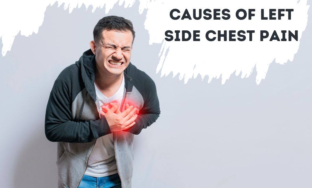 What Can Cause Chest Pain on the Left Side?